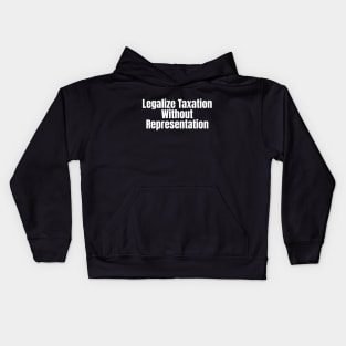 Legalize Taxation Without Representation (White Text) Kids Hoodie